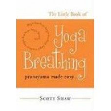The Little Book of Yoga Breathing: Pranayama Made Easy. . . (Paperback) by Scott Shaw